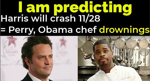 I am predicting: Harris' plane will crash 11/28 = MATTHEW PERRY / OBAMA CHEF DROWNINGS PROPHECY