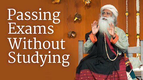 Passing Exams Without Studying - Sadhguru