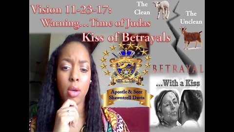 Vision Warning, 11-23-17 The Beginning of Times, Kiss of the Judas Betrayals