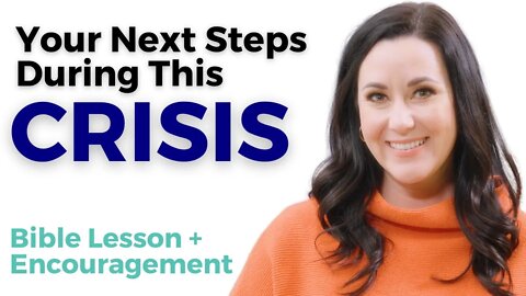 Your Next Steps During This Crisis | Bible Lesson + Encouragement