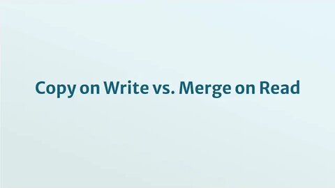 Iceberg: Copy on Write vs Merge on Read