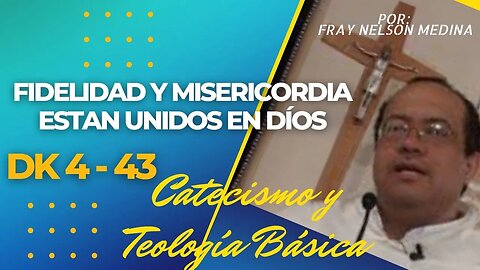 DK4 -43- Fidelidad y misericordia están unidas en Dios. Fray Nelson Medina.