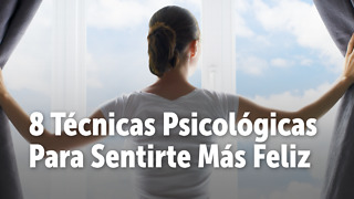 8 Técnicas Psicológicas Para Sentirte Más Feliz