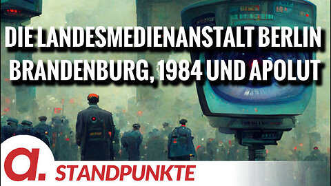 Die Landesmedienanstalt Berlin Brandenburg, 1984 und apolut | Von Markus Fiedler