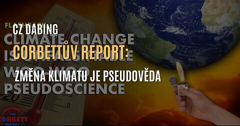 Corbettův report: „Věda” o změně klimatu je pseudověda (CZ DABING)