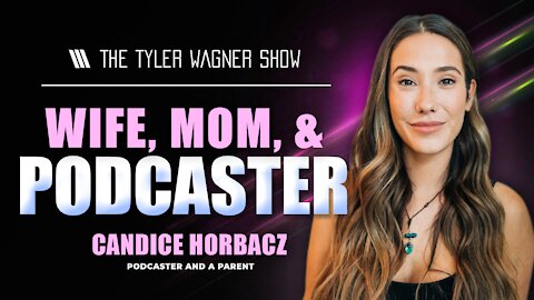 Wife, Mom, & Podcaster | The Tyler Wagner Show - Candice Horbacz