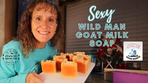 Sexy Wild Man Goat Milk Soap | Handmade Cold Processed Goat Milk Soap #JuneisDairyMonth2023