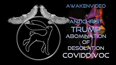 Awakenvideo - Antichrist Trump Abomination of Desolation COVIDDIVOC