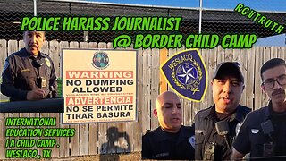 Police Harass Journalist at Border Child Camp