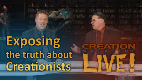 Exposing the truth about creationists (Creation Magazine LIVE! 8-11)