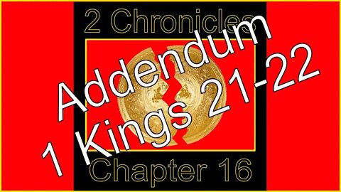 2 Chronicles 16 Addendum 5 1 Kings 21-22