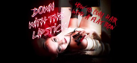 Down With The Lipstick Ep. 12 "Rocker Girl Curls Hair With A Flat Iron"