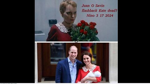 JUAN O SAVIN: Is Kate Middleton D**D? Flashback 2018- NINO (3.17.2024) - Flags Are Half Mast in the UK