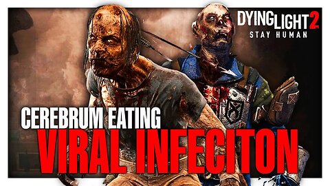 The BRAIN EATING NEUROLOGY Of The Viral in Dying Light 2