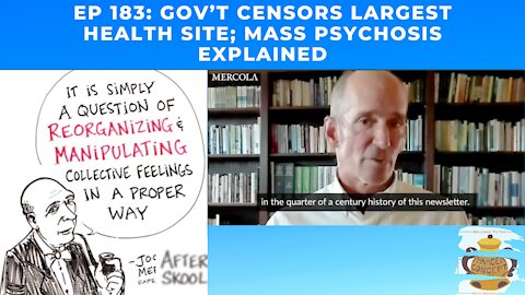 EP 183: Gov’t Censors Largest Health Site; Mass Psychosis Explained