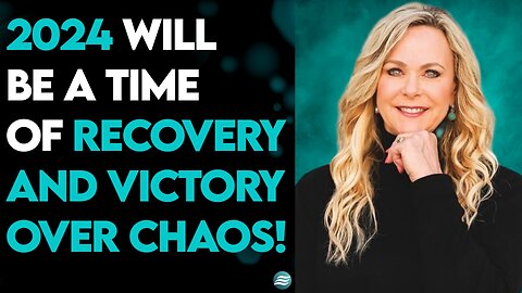 JANE HAMON: 2024: A TIME OF RECOVERY AND VICTORY OVER CHAOS!