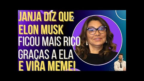 OI LUIZ - Janja diz que Elon Musk ficou mais rico graças a ela e vira meme!