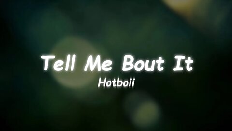 Hotboii - Tell Me Bout It (Lyrics) 🎵