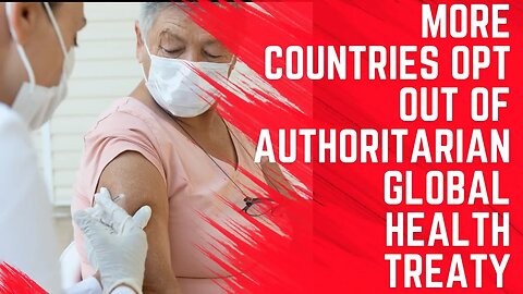 More Countries Reject Authoritarian Global Health Treaty
