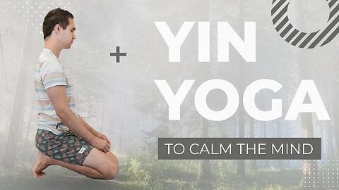 Yin Yoga To Calm The Body and Mind