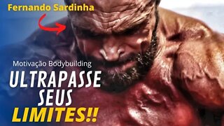 SUPERE SEUS LIMITES E ATINJA SEUS OBJETIVOS!! Fernando Sardinha | Motivação Bodybuilding