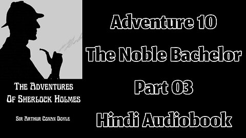 The Noble Bachelor (Part 03) || The Adventures of Sherlock Holmes by Sir Arthur Conan Doyle
