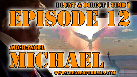 EPISODE 12 - BLUNT & DIRECT [TIME] - Archangel Michael Flynn w/ Donald Trump Juan O Savin Clay Clark