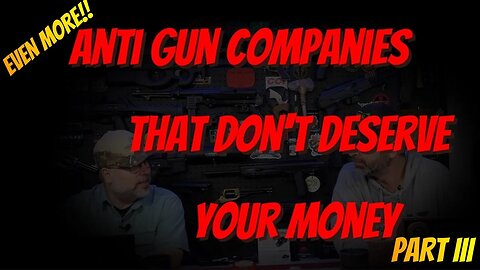 ANTI GUN COMPANIES THAT DON'T DESERVE YOUR MONEY PT III
