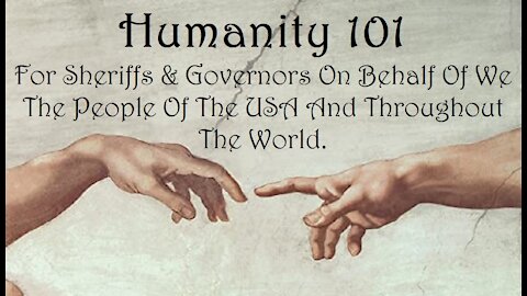 Humanity 101 For Sheriffs & Governors On Behalf Of We The People Of The USA And Throughout The World