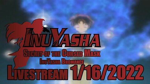 InuYasha Bromance // InuYasha: Secret of the Cursed Mask // LIVESTREAM // 01/16/2022