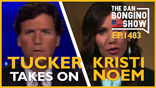 Ep. 1483 Tucker Takes On Kristi Noem In Must See Video - The Dan Bongino Show