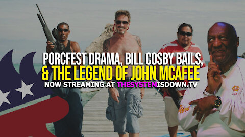 252: PorcFest Drama, Bill Cosby Bails, & the LEGEND of John McAfee w. Dave Casey