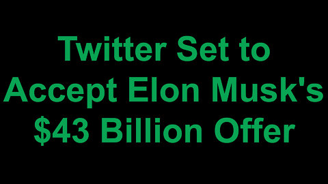 Twitter Set To Accept Elon Musk's Original $43 Billion Dollar Offer