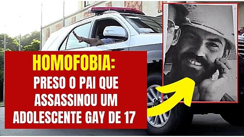HOMOFOBIA: PRESO O PAI QUE ASSASSINOU UM ADOLESCENTE GAY DE 17 DENTRO DE UM CENTRO ESPÍRITA