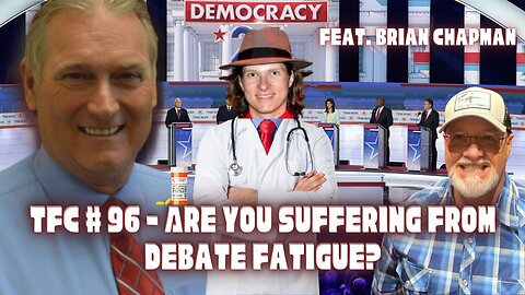 Ep. 96 - "Are You Suffering from Debate Fatigue?" feat. Brian Chapman