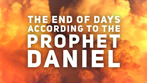 The End of Days According to the Prophet Daniel - THE END OF DAYS SERIES
