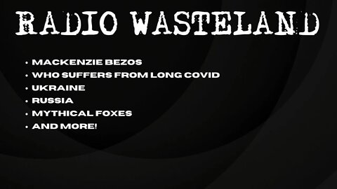 Radio Wasteland - Mackenzie Bezos , Ukraine, Mythical Foxes & more!