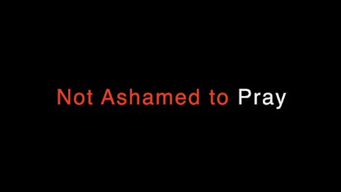 Not Ashamed to Pray
