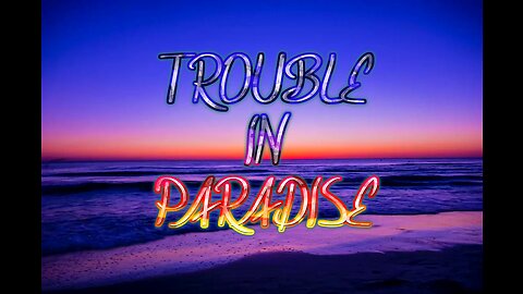 TROUBLE IN PARADISE