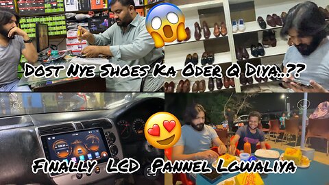 Dost Nye Shoes Ka Oder Q Diya..?? 😱 | Finally Car Mai LCD Pannel Lgwaliya 😍