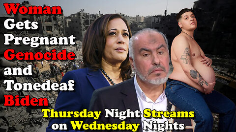 Woman Gets Pregnant Genocide and Tonedeaf Biden Thursday Night Streams on Wednesday Nights
