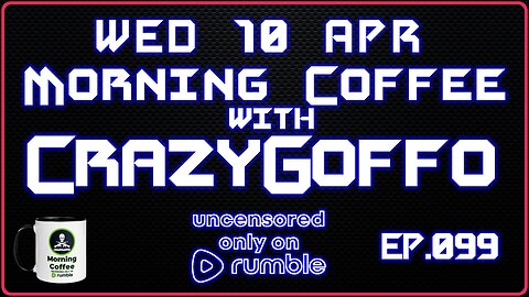 Morning Coffee with CrazyGoffo - Ep.099 #RumbleTakeover #RumblePartner