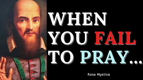 WHEN YOU FAIL TO PRAY BY ST. FRANCIS DE SALES