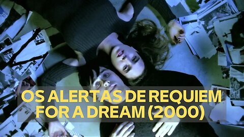OS ALERTAS DE REQUIEM FOR A DREAM (2000)