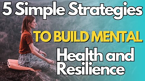 5 Simple Strategies to Build Mental Health and Resilience