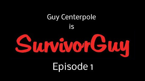 SurvivorGuy - Episode 1