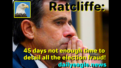 Ratcliffe: 45 days not enough time to detail all the election fraud