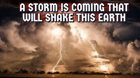A STORM IS COMING TO SHAKE THIS EARTH