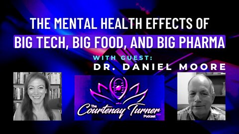Ep 130: The Mental Health Effects of Big Tech, Big Food, and Big Pharma with Dr. Daniel Moore