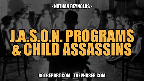 J.A.S.O.N. PROGRAMS & CHILD ASSASSINS -- NATHAN REYNOLDS - Part 2